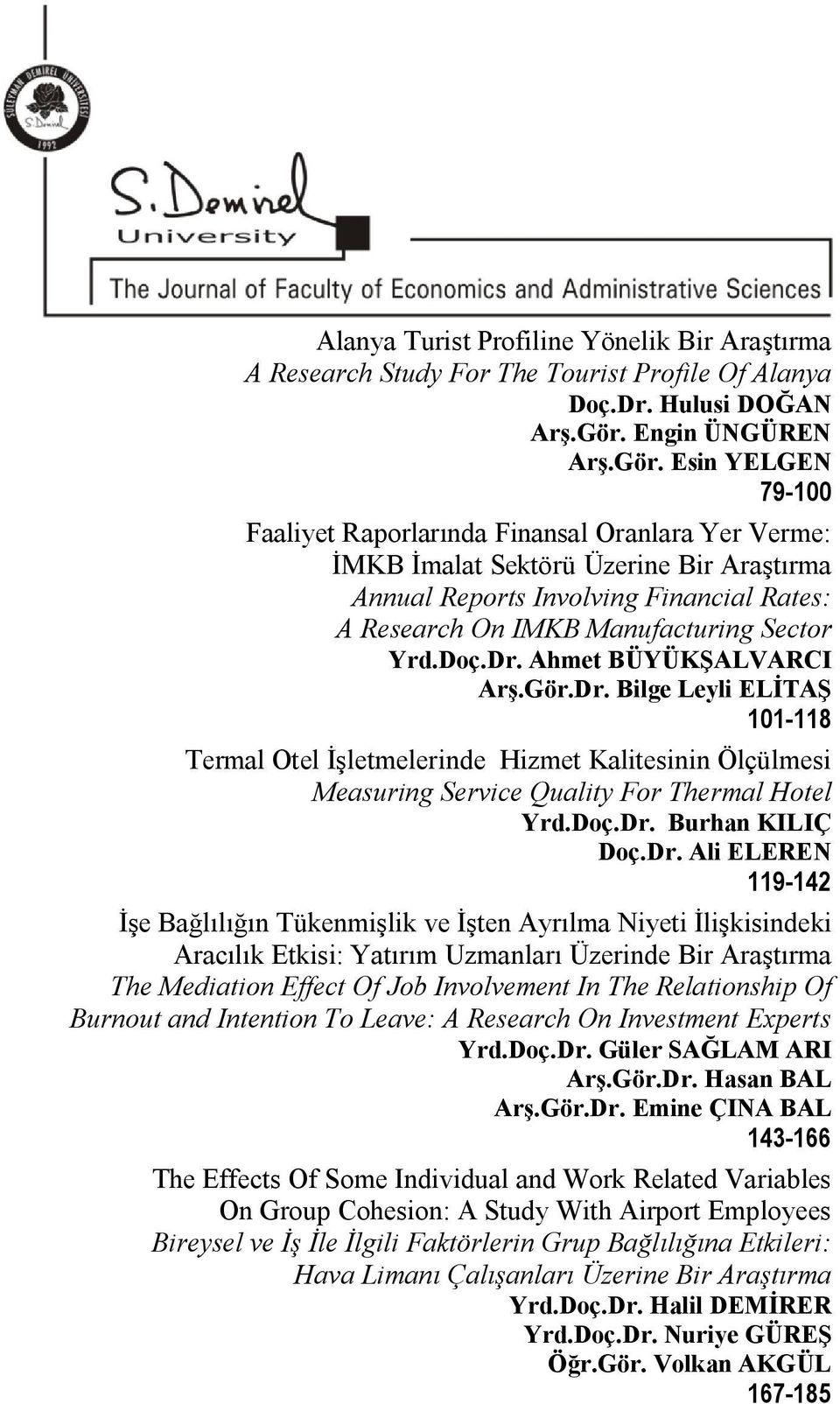 Esin YELGEN 79-100 Faaliyet Raporlarında Finansal Oranlara Yer Verme: İMKB İmalat Sektörü Üzerine Bir Araştırma Annual Reports Involving Financial Rates: A Research On IMKB Manufacturing Sector Yrd.