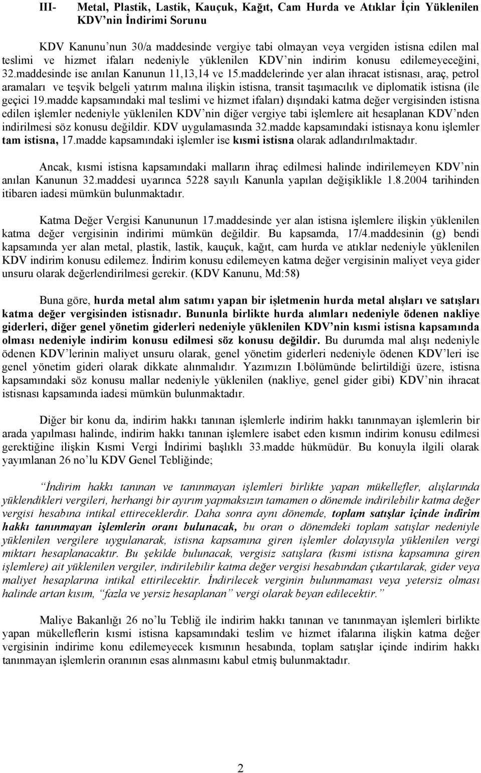 maddelerinde yer alan ihracat istisnası, araç, petrol aramaları ve teşvik belgeli yatırım malına ilişkin istisna, transit taşımacılık ve diplomatik istisna (ile geçici 19.