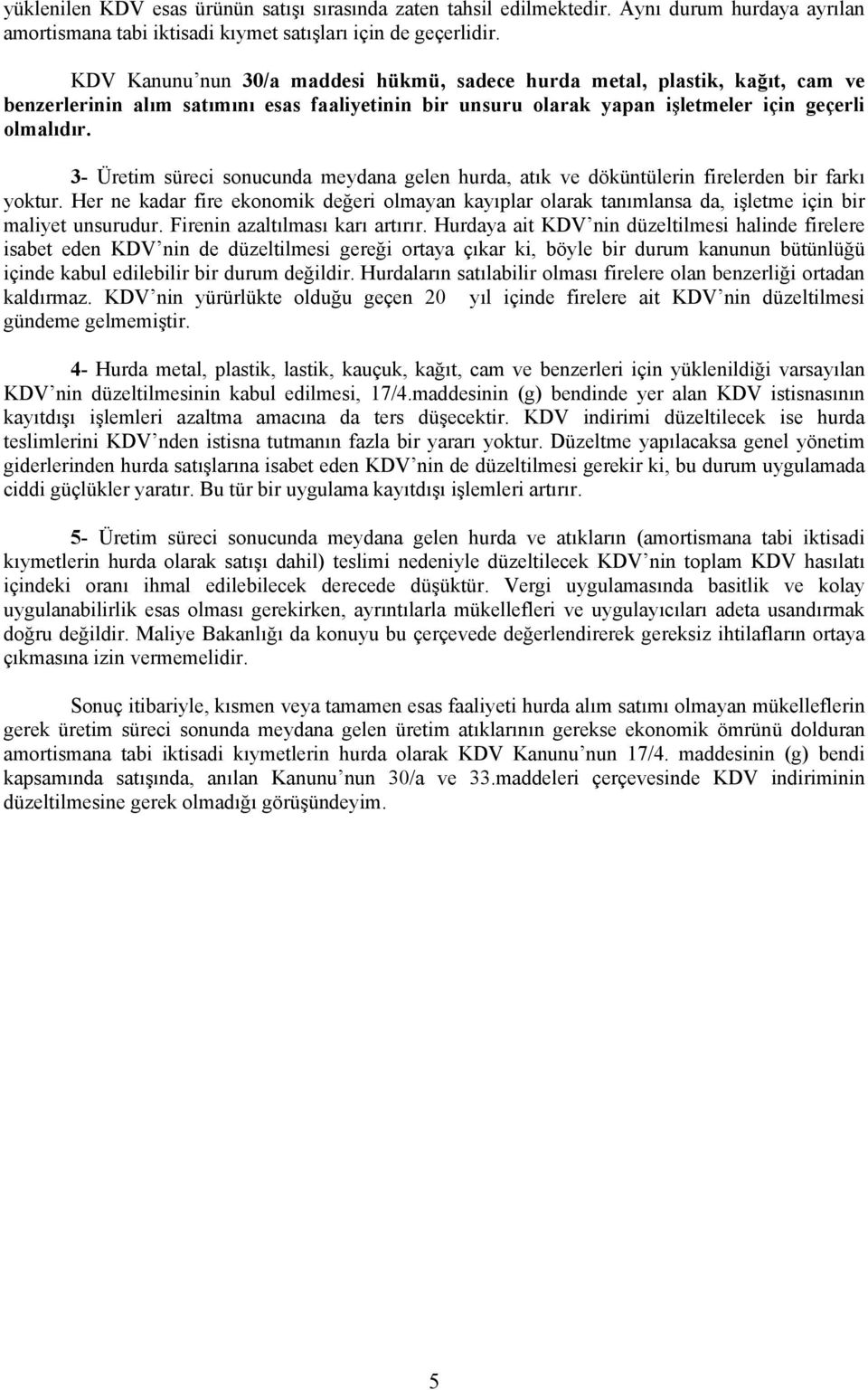 3- Üretim süreci sonucunda meydana gelen hurda, atık ve döküntülerin firelerden bir farkı yoktur.