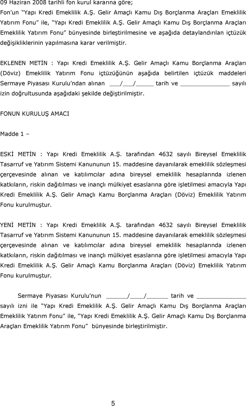 Gelir Amaçlı Kamu Dış Borçlanma Araçları Emeklilik Yatırım Fonu bünyesinde birleştirilmesine ve aşağıda detaylandırılan içtüzük değişikliklerinin yapılmasına karar verilmiştir.