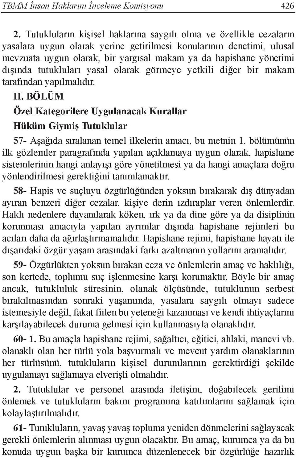 yönetimi dışında tutukluları yasal olarak görmeye yetkili diğer bir makam tarafından yapılmalıdır. II.