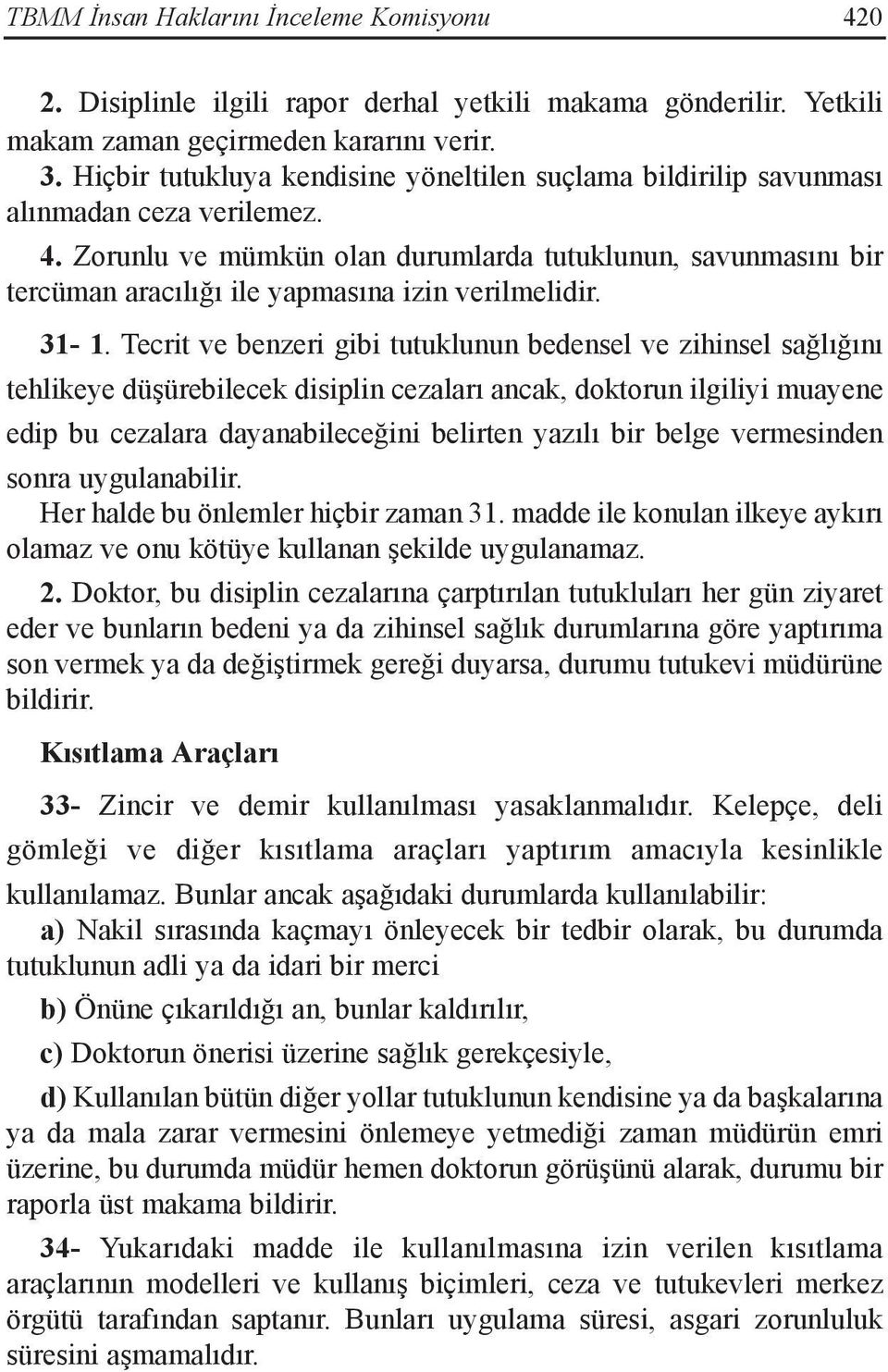 Zorunlu ve mümkün olan durumlarda tutuklunun, savunmasını bir tercüman aracılığı ile yapmasına izin verilmelidir. 31-1.