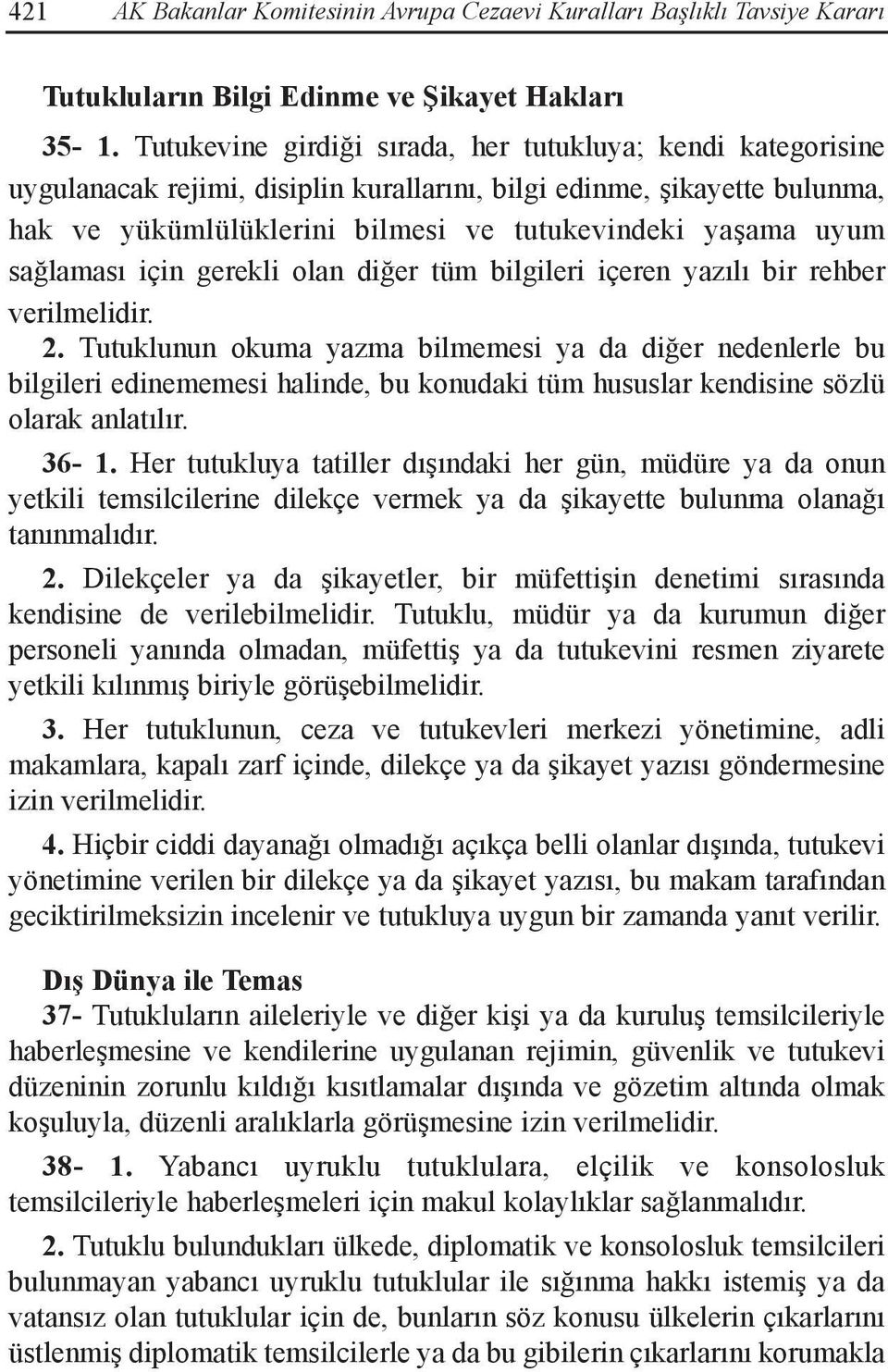 sağlaması için gerekli olan diğer tüm bilgileri içeren yazılı bir rehber verilmelidir. 2.