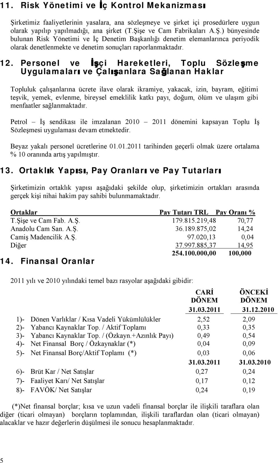 evlenme, bireysel emeklilik katkı payı, doğum, ölüm ve ulaşım gibi menfaatler sağlanmaktadır.