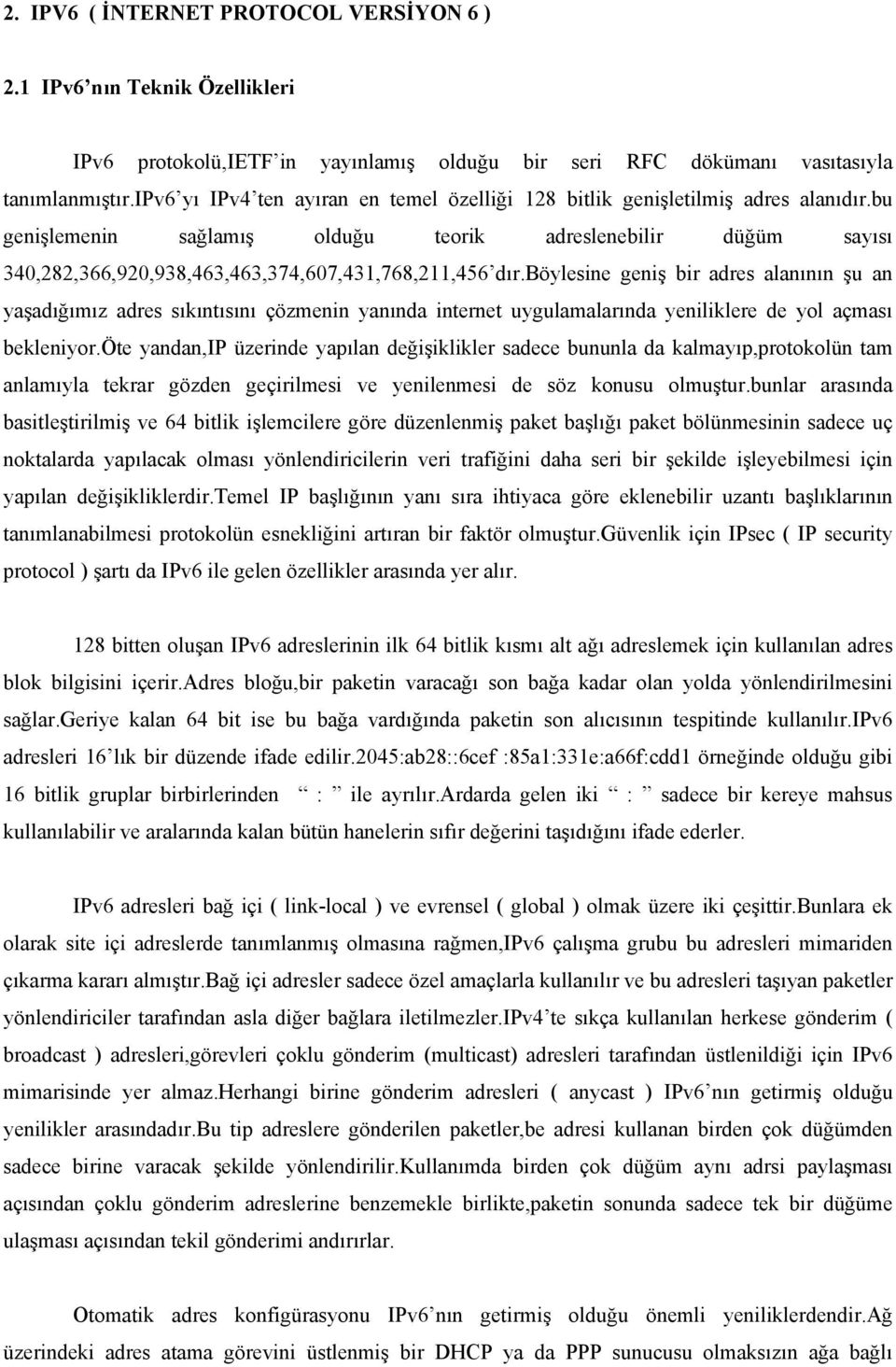 bu genişlemenin sağlamış olduğu teorik adreslenebilir düğüm sayısı 340,282,366,920,938,463,463,374,607,431,768,211,456 dır.