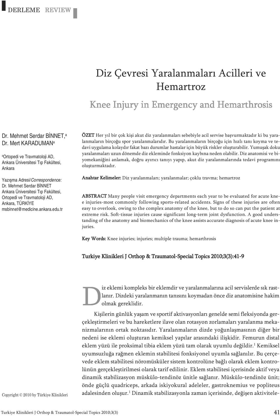 Mehmet Serdar BİNNET Ankara Üniversitesi Tıp Fakültesi, Ortopedi ve Travmatoloji AD, Ankara, TÜRKİYE msbinnet@medicine.ankara.edu.