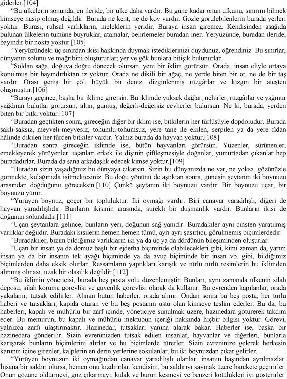 Kendisinden aşağıda bulunan ülkelerin tümüne buyruklar, atamalar, belirlemeler buradan iner. Yeryüzünde, buradan ileride, bayındır bir nokta yoktur.