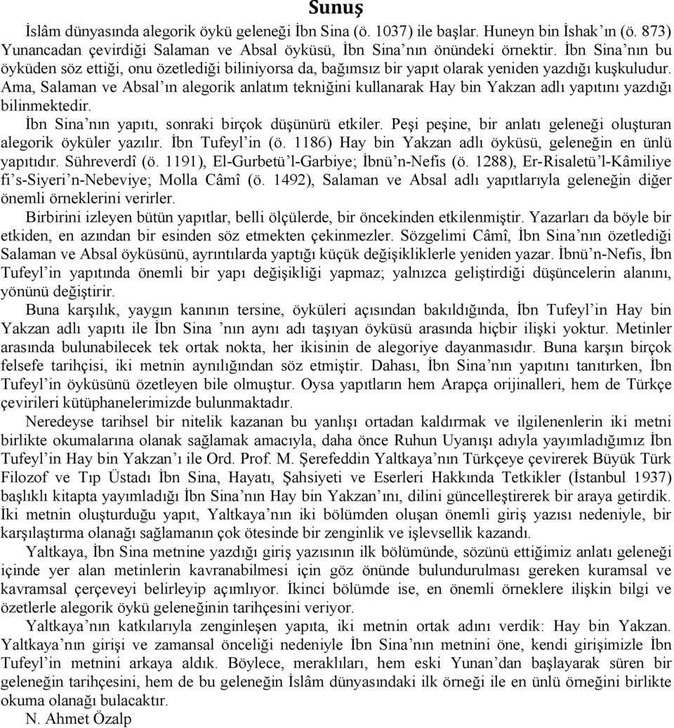 Ama, Salaman ve Absal ın alegorik anlatım tekniğini kullanarak Hay bin Yakzan adlı yapıtını yazdığı bilinmektedir. İbn Sina nın yapıtı, sonraki birçok düşünürü etkiler.