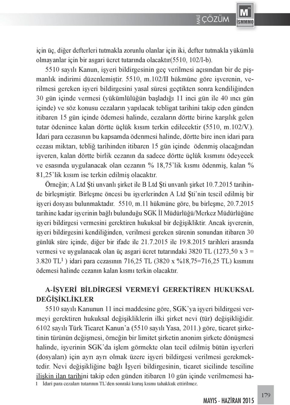 102/ii hükmüne göre işverenin, verilmesi gereken işyeri bildirgesini yasal süresi geçtikten sonra kendiliğinden 30 gün içinde vermesi (yükümlülüğün başladığı 11 inci gün ile 40 ıncı gün içinde) ve