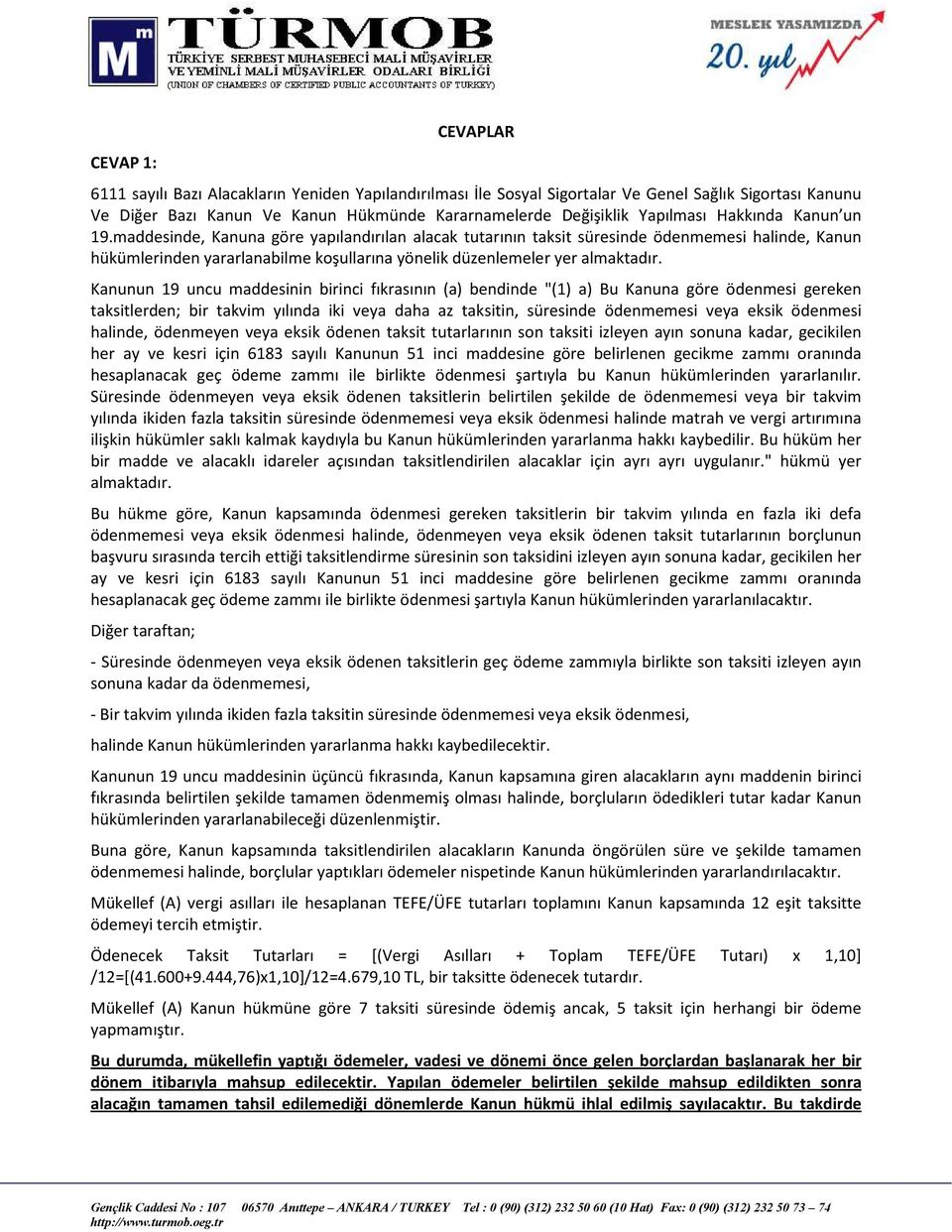 maddesinde, Kanuna göre yapılandırılan alacak tutarının taksit süresinde ödenmemesi halinde, Kanun hükümlerinden yararlanabilme koşullarına yönelik düzenlemeler yer almaktadır.