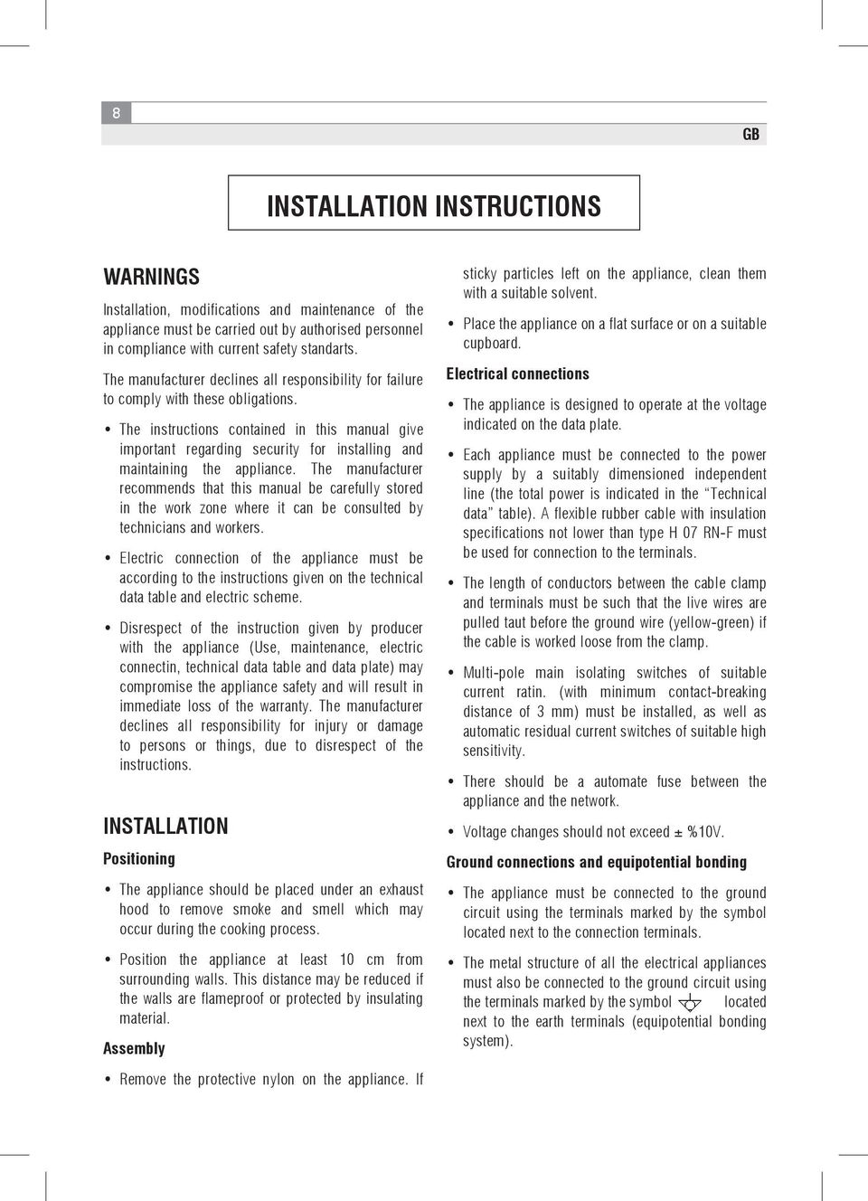 The instructions contained in this manual give important regarding security for installing and maintaining the appliance.