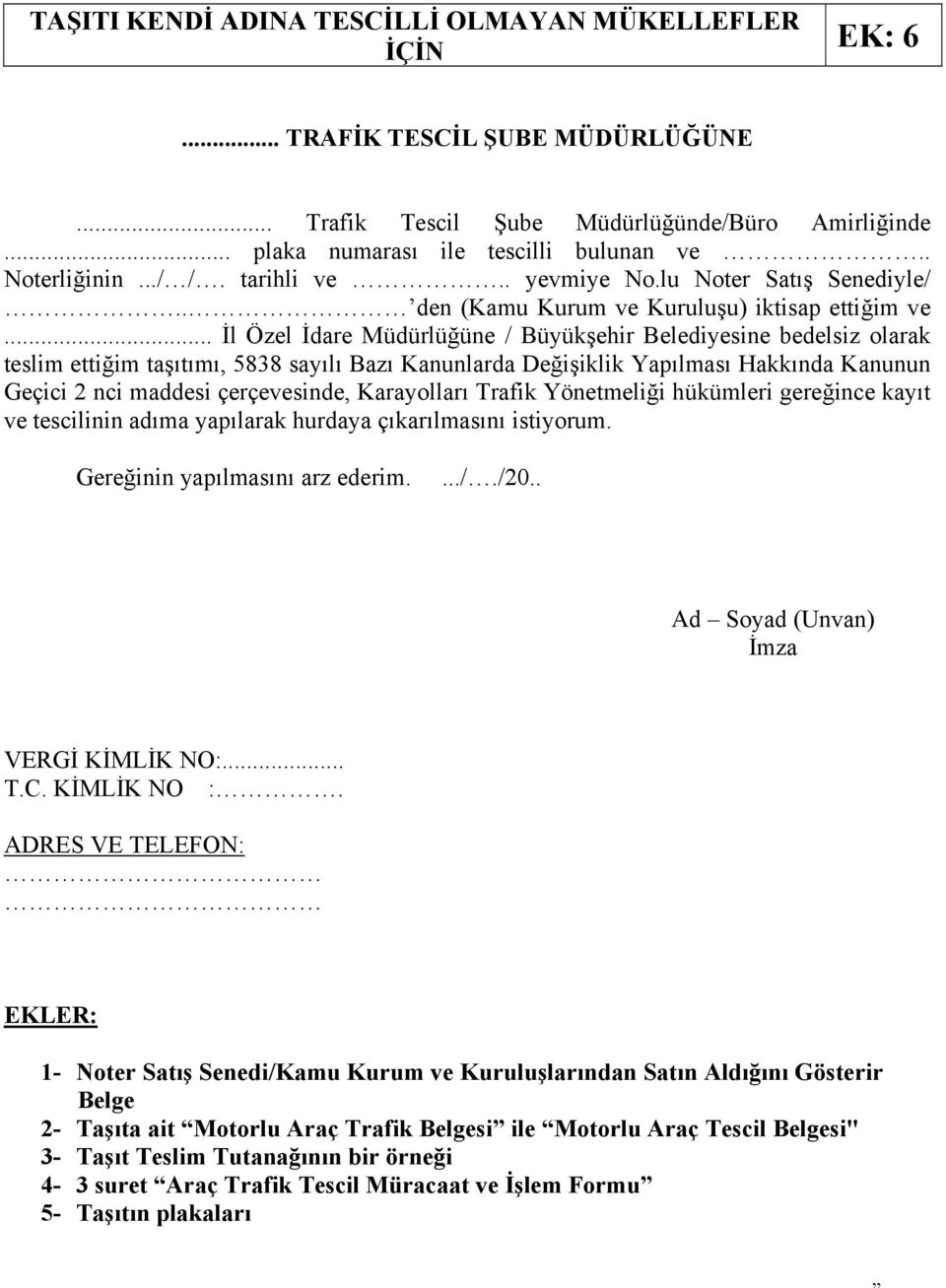 .. İl Özel İdare Müdürlüğüne / Büyükşehir Belediyesine bedelsiz olarak teslim ettiğim taşıtımı, 5838 sayılı Bazı Kanunlarda Değişiklik Yapılması Hakkında Kanunun Geçici 2 nci maddesi çerçevesinde,