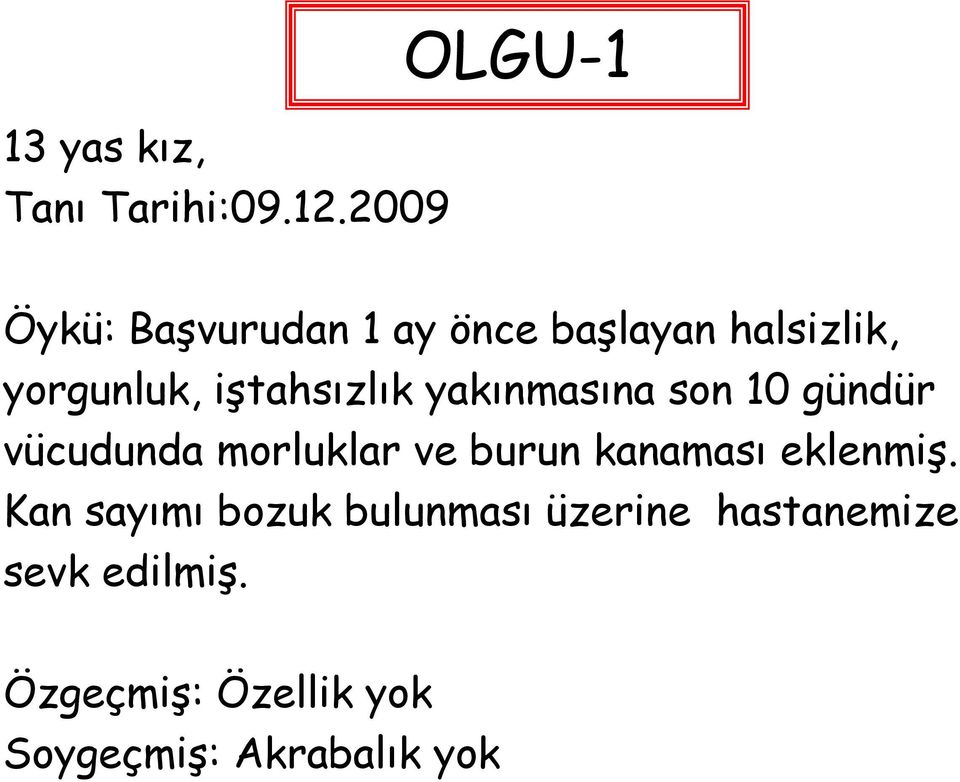 iştahsızlık yakınmasına son 10 gündür vücudunda morluklar ve burun