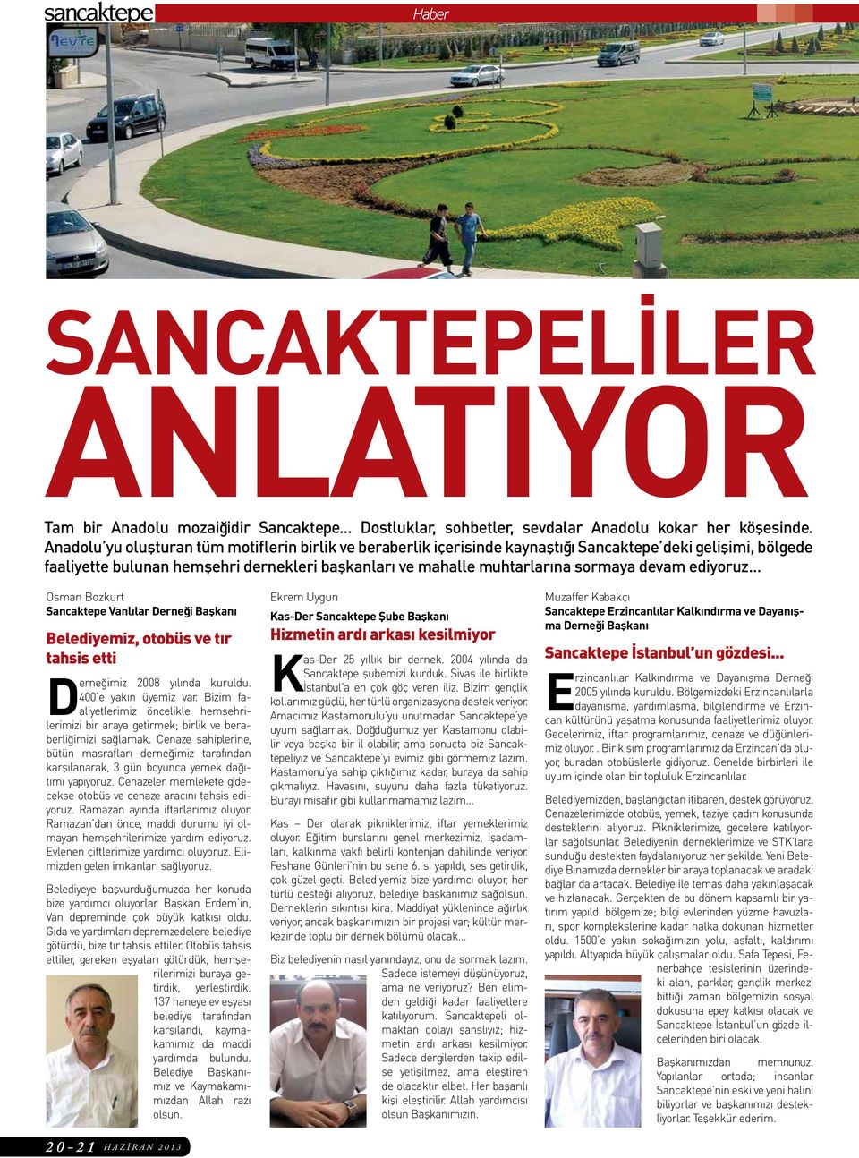 devam ediyoruz... Osman Bozkurt Sancaktepe Vanlılar Derneği Başkanı Belediyemiz, otobüs ve tır tahsis etti Derneğimiz 2008 yılında kuruldu. 400 e yakın üyemiz var.