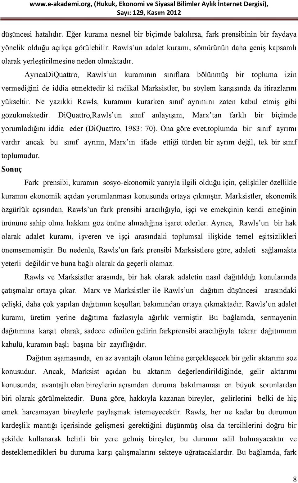 AyrıcaDiQuattro, Rawls un kuramının sınıflara bölünmüş bir topluma izin vermediğini de iddia etmektedir ki radikal Marksistler, bu söylem karşısında da itirazlarını yükseltir.