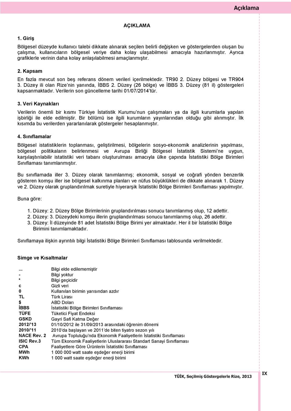 Veriler nun lk mda bu verilerden 4 B - ne uygun, tiki Bölge Birimleri Bu s mada iller 3. D Düzey ve 2. Düzey olarak Buna göre: 1. Düzey: 2.