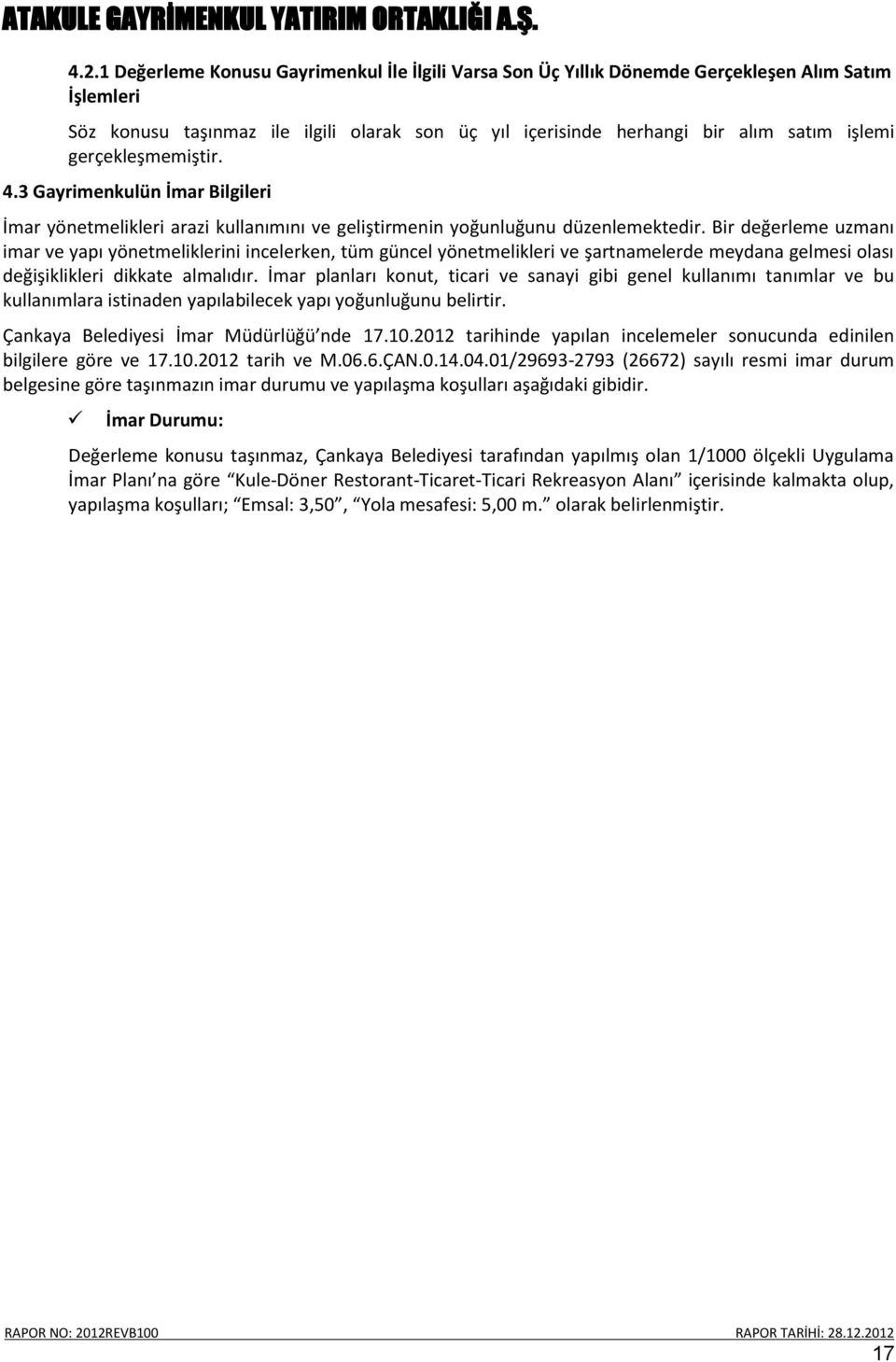 Bir değerleme uzmanı imar ve yapı yönetmeliklerini incelerken, tüm güncel yönetmelikleri ve şartnamelerde meydana gelmesi olası değişiklikleri dikkate almalıdır.