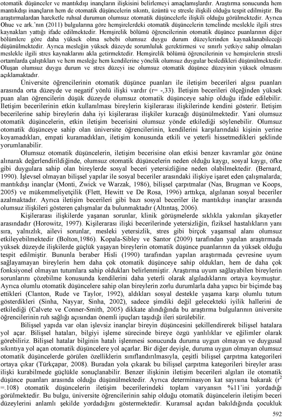 Bu araştırmalardan hareketle ruhsal durumun olumsuz otomatik düşüncelerle ilişkili olduğu görülmektedir. Ayrıca Ohue ve ark.