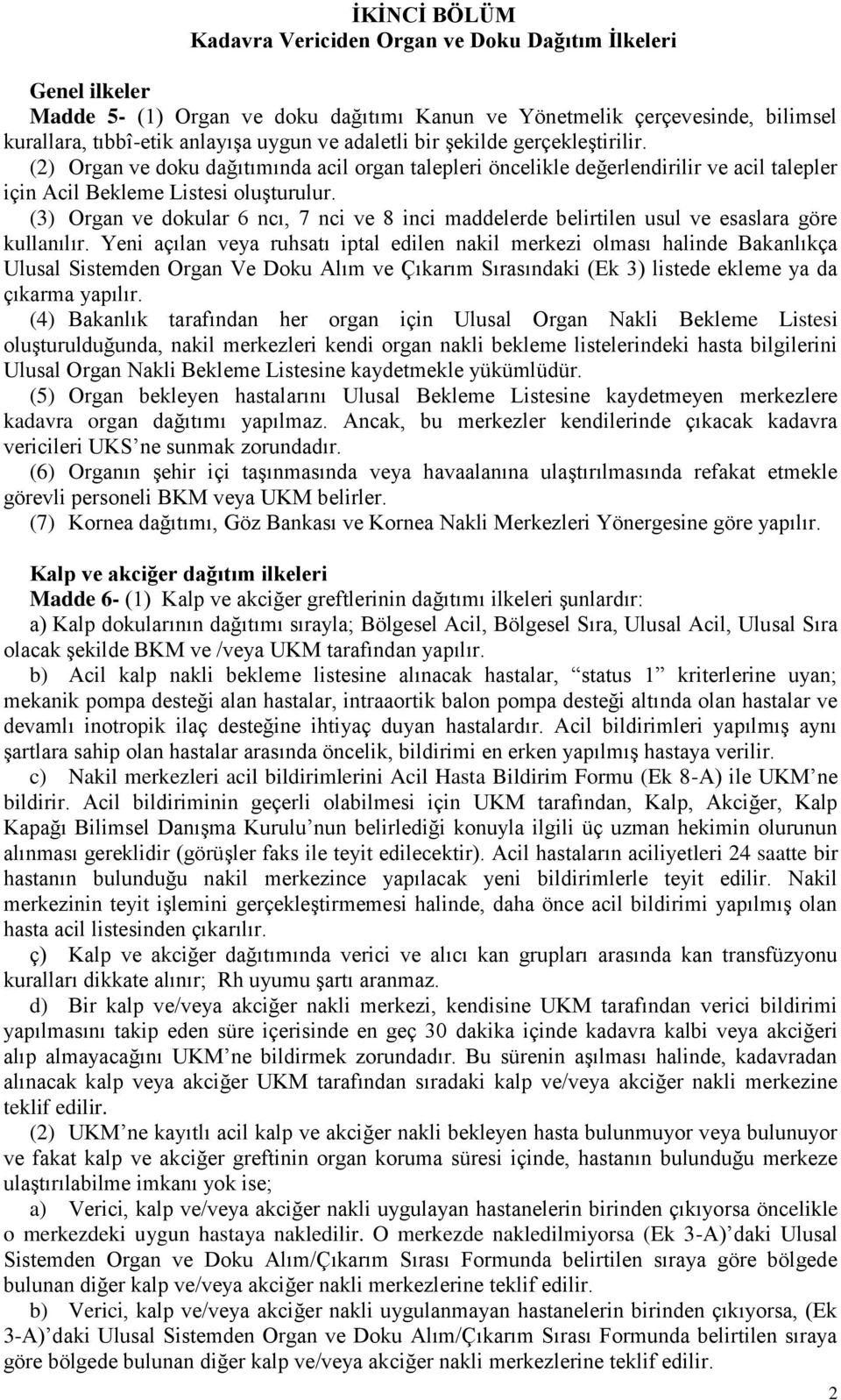 (3) Organ ve dokular 6 ncı, 7 nci ve 8 inci maddelerde belirtilen usul ve esaslara göre kullanılır.