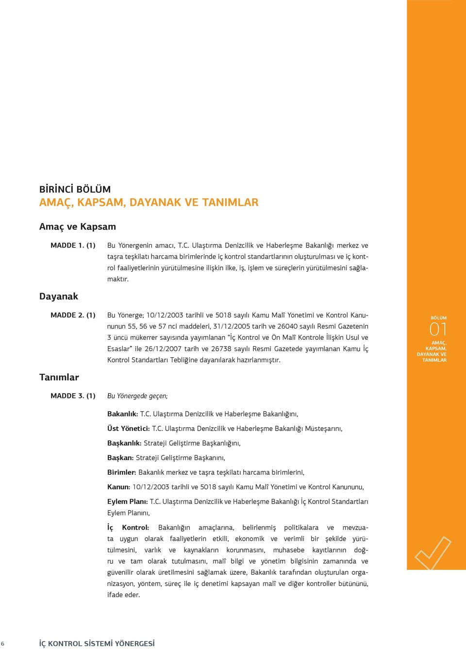 Ulaştırma Denizcilik ve Haberleşme Bakanlığı merkez ve taşra teşkilatı harcama birimlerinde iç kontrol standartlarının oluşturulması ve iç kontrol faaliyetlerinin yürütülmesine ilişkin ilke, iş,