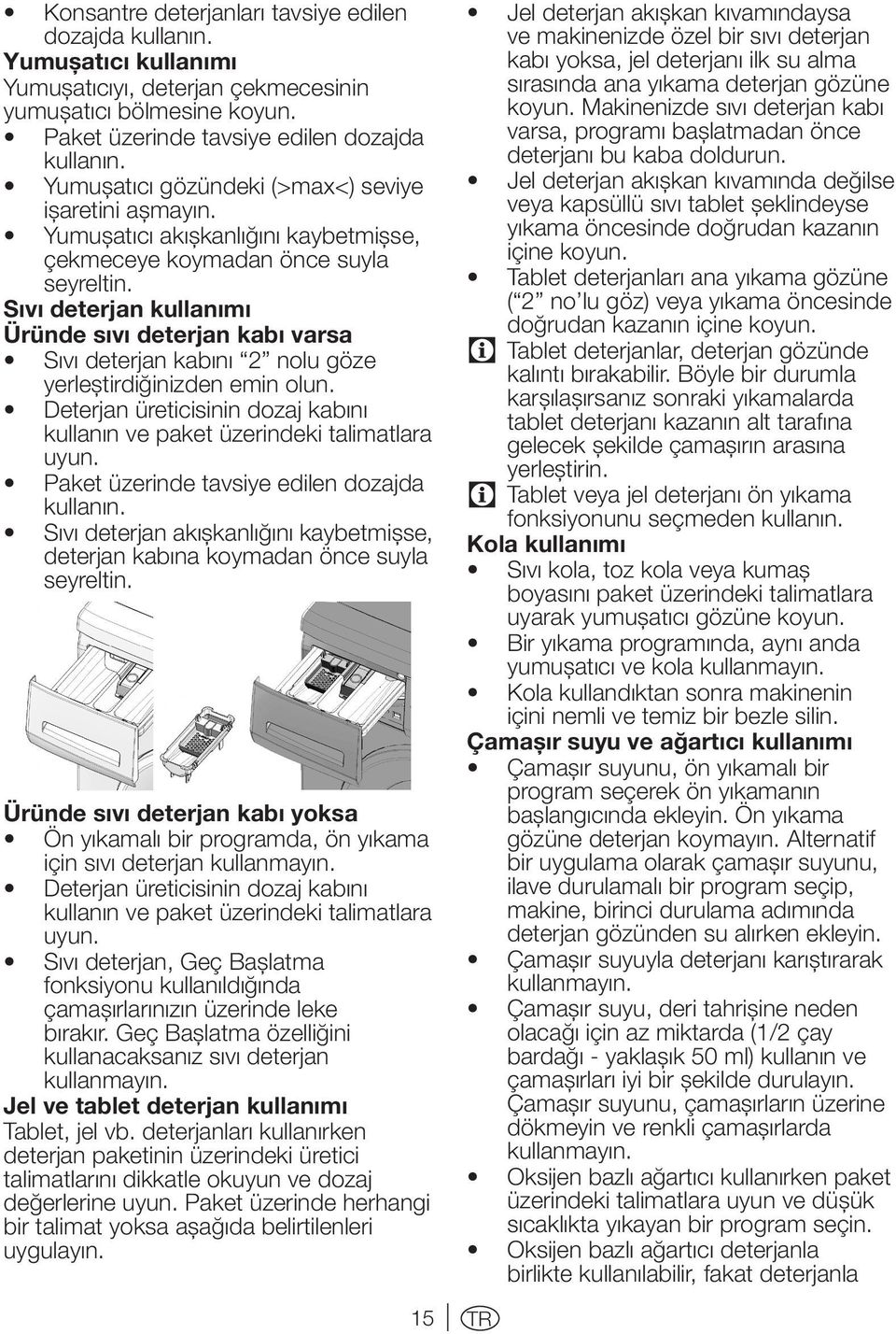 Sıvı deterjan kullanımı Üründe sıvı deterjan kabı varsa Sıvı deterjan kabını 2 nolu göze yerleştirdiğinizden emin olun.