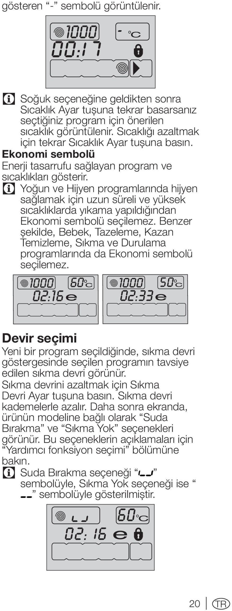 C Yoğun ve Hijyen programlarında hijyen sağlamak için uzun süreli ve yüksek sıcaklıklarda yıkama yapıldığından Ekonomi sembolü seçilemez.