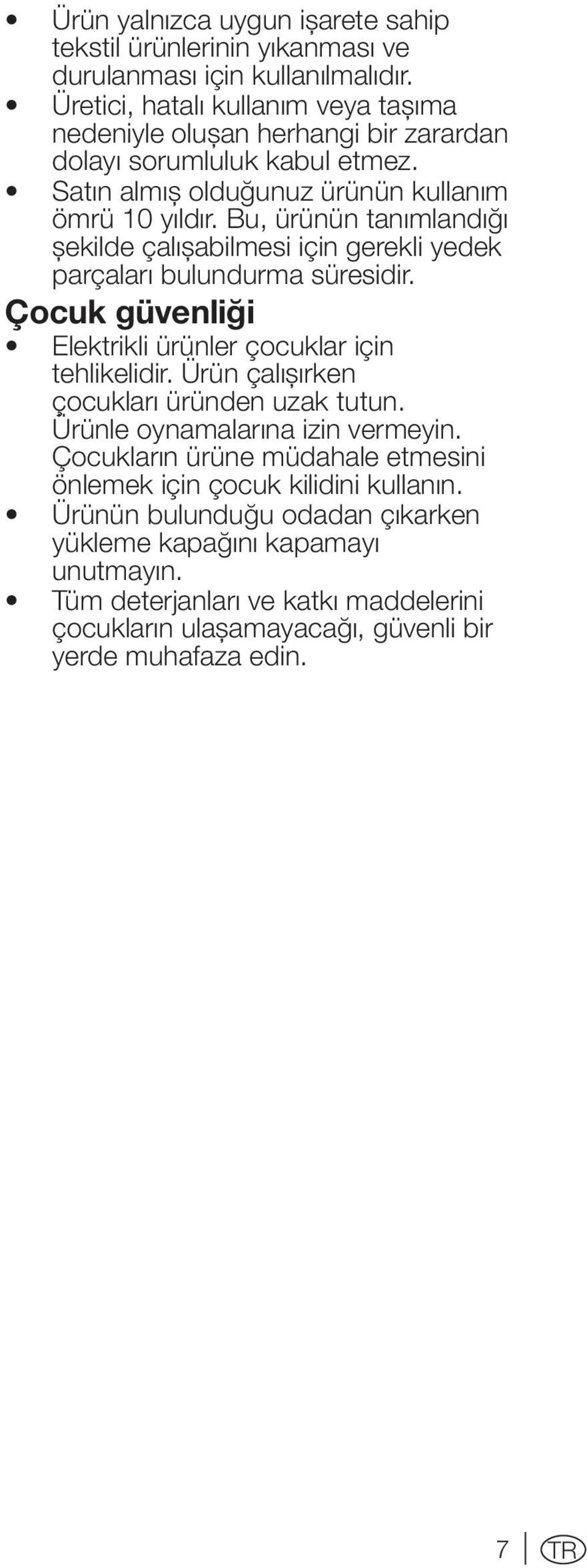 Bu, ürünün tanımlandığı şekilde çalışabilmesi için gerekli yedek parçaları bulundurma süresidir. Çocuk güvenliği Elektrikli ürünler çocuklar için tehlikelidir.