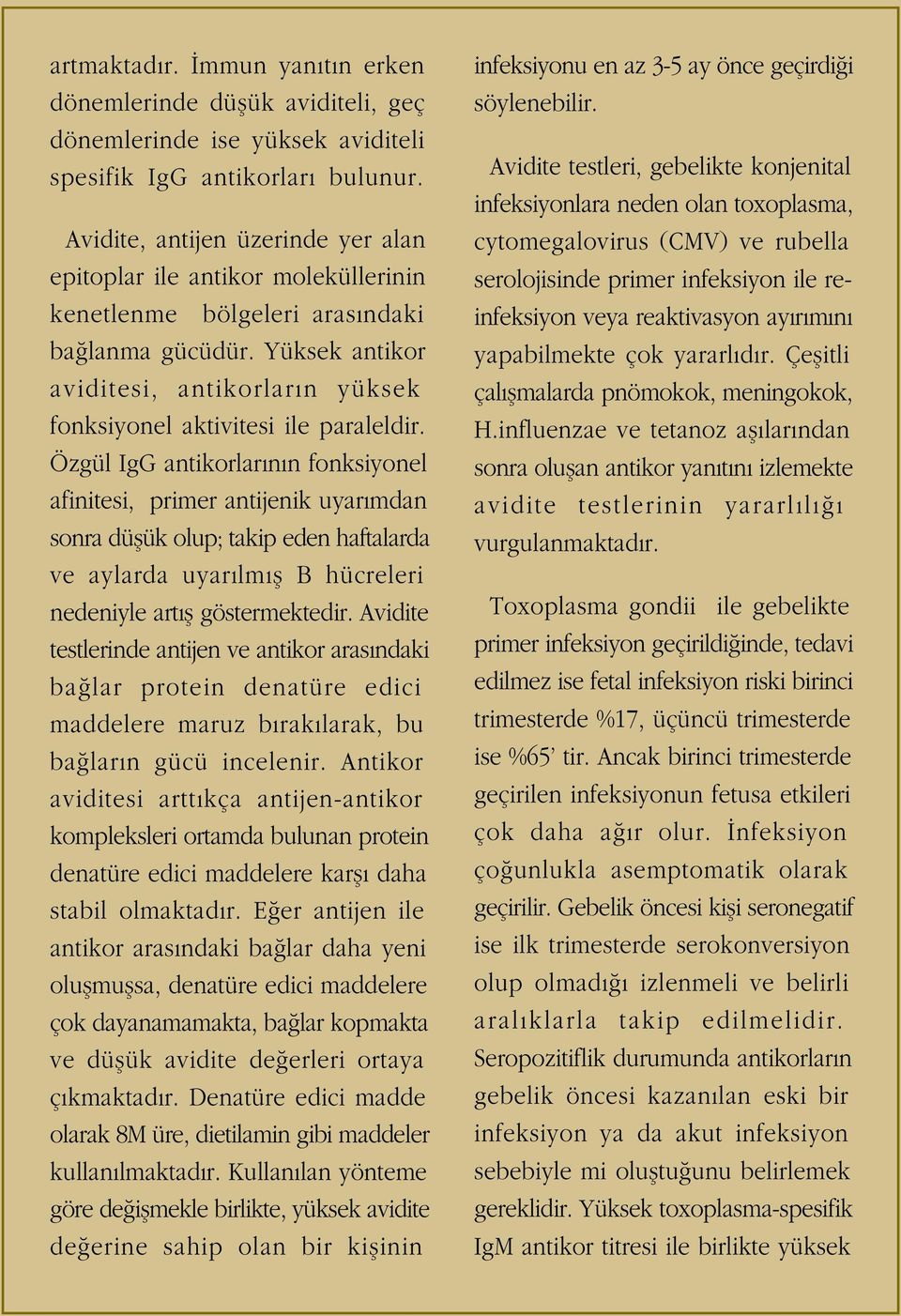 Yüksek antikor aviditesi, antikorlar n yüksek fonksiyonel aktivitesi ile paraleldir.