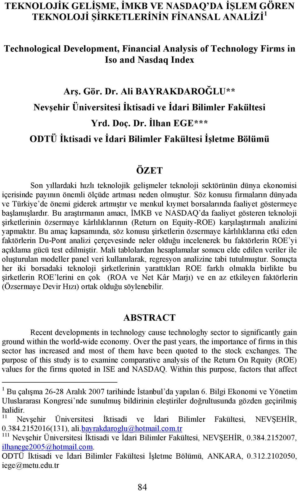 İlhan EGE*** ODTÜ İktisadi ve İdari Bilimler Fakültesi İşletme Bölümü ÖZET Son yıllardaki hızlı teknolojik gelişmeler teknoloji sektörünün dünya ekonomisi içerisinde payının önemli ölçüde artması