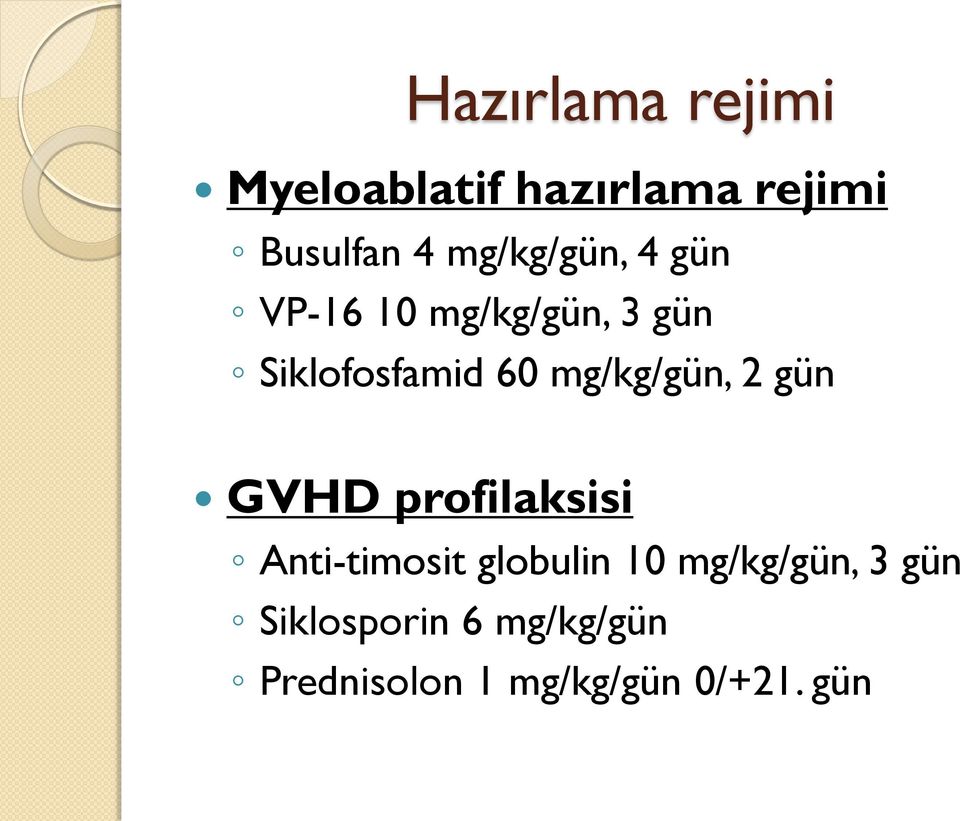 mg/kg/gün, 2 gün GVHD profilaksisi Anti-timosit globulin 10