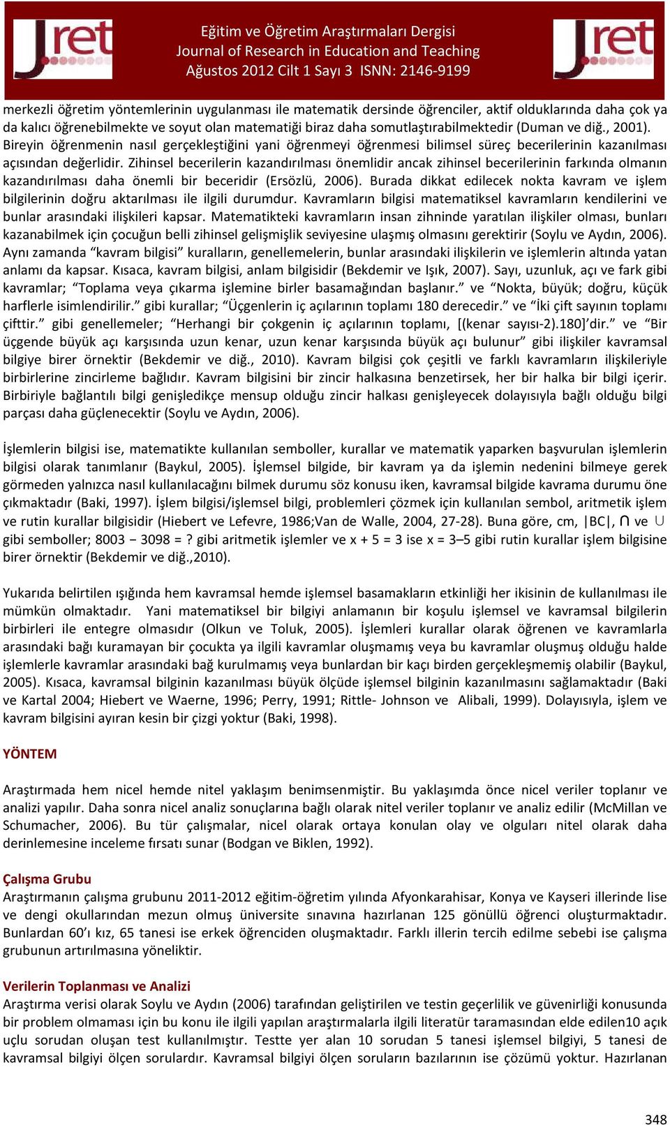 Zihinsel becerilerin kazandırılması önemlidir ancak zihinsel becerilerinin farkında olmanın kazandırılması daha önemli bir beceridir (Ersözlü, 2006).