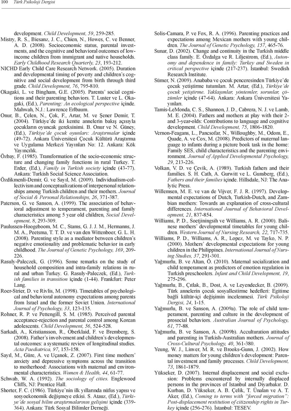 NICHD Early Child Care Research Network. (2005). Duration and developmental timing of poverty and children s cognitive and social development from birth through third grade.