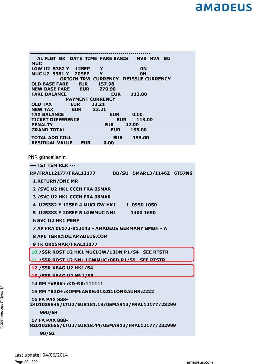 00 GRAND TOTAL EUR 155.00 TOTAL ADD COLL EUR 155.00 RESIDUAL VALUE EUR 0.00 PNR güncellenir: --- TST TSM RLR --- RP/FRAL12177/FRAL12177 1.