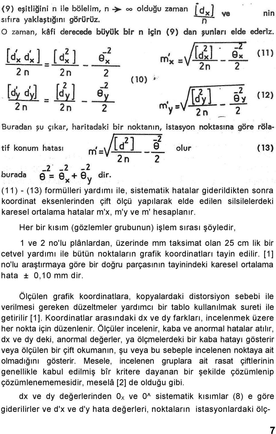 [1] no'lu araştırmaya göre bir doğru parçasının tayinindeki karesel ortalama hata ± 0,10 mm dir.