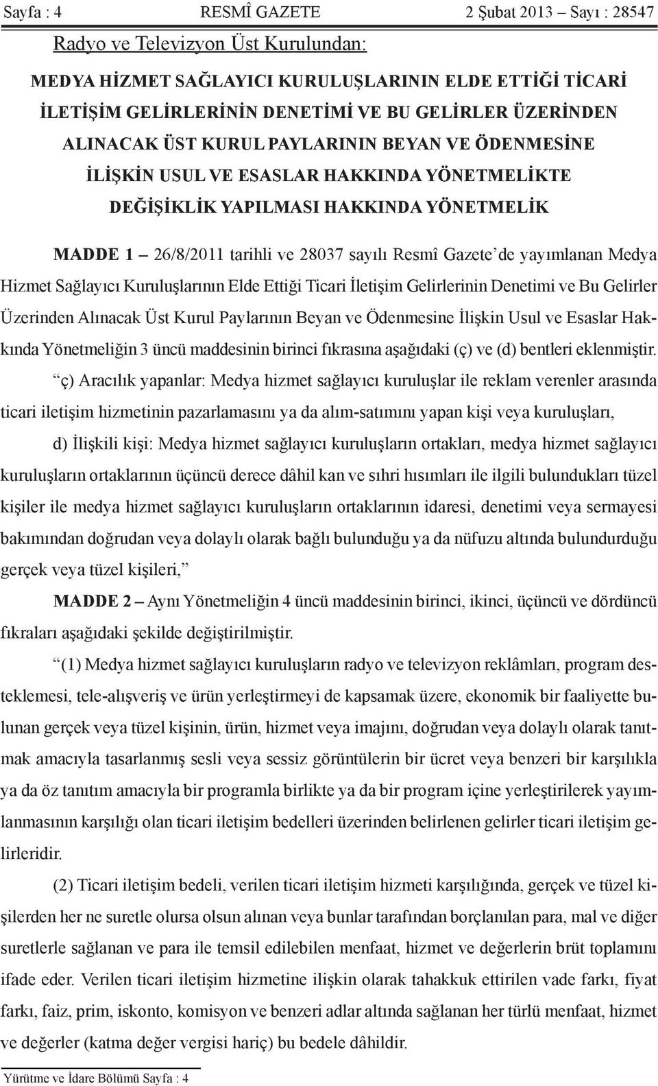 yayımlanan Medya Hizmet Sağlayıcı Kuruluşlarının Elde Ettiği Ticari İletişim Gelirlerinin Denetimi ve Bu Gelirler Üzerinden Alınacak Üst Kurul Paylarının Beyan ve Ödenmesine İlişkin Usul ve Esaslar