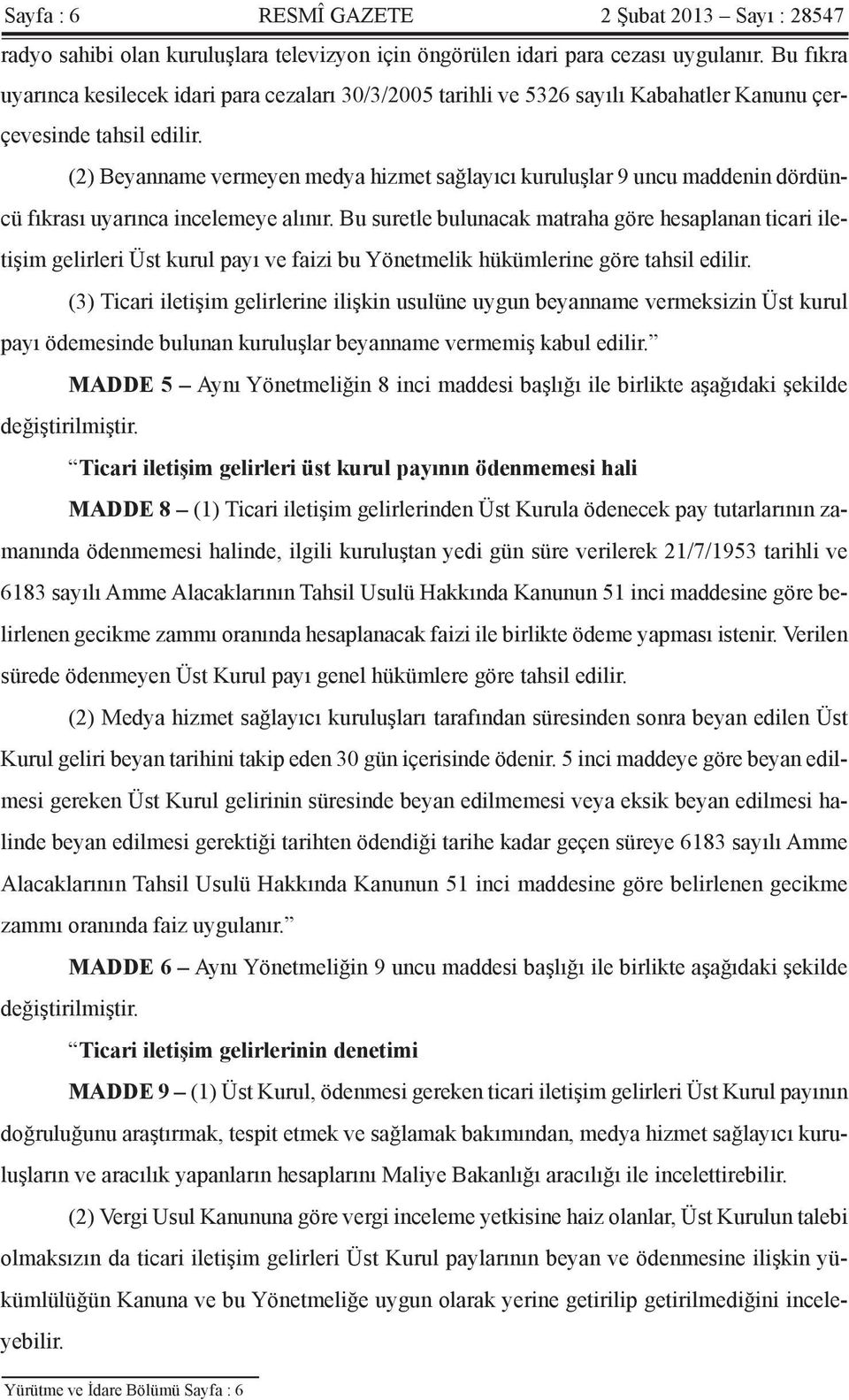 (2) Beyanname vermeyen medya hizmet sağlayıcı kuruluşlar 9 uncu maddenin dördüncü fıkrası uyarınca incelemeye alınır.