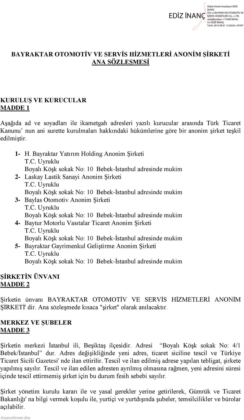 Bayraktar Yatırım Holding Anonim Şirketi 2- Laskay Lastik Sanayi Anonim Şirketi 3- Baylas Otomotiv Anonim Şirketi 4- Baytur Motorlu Vasıtalar Ticaret Anonim Şirketi 5- Bayraktar Gayrimenkul