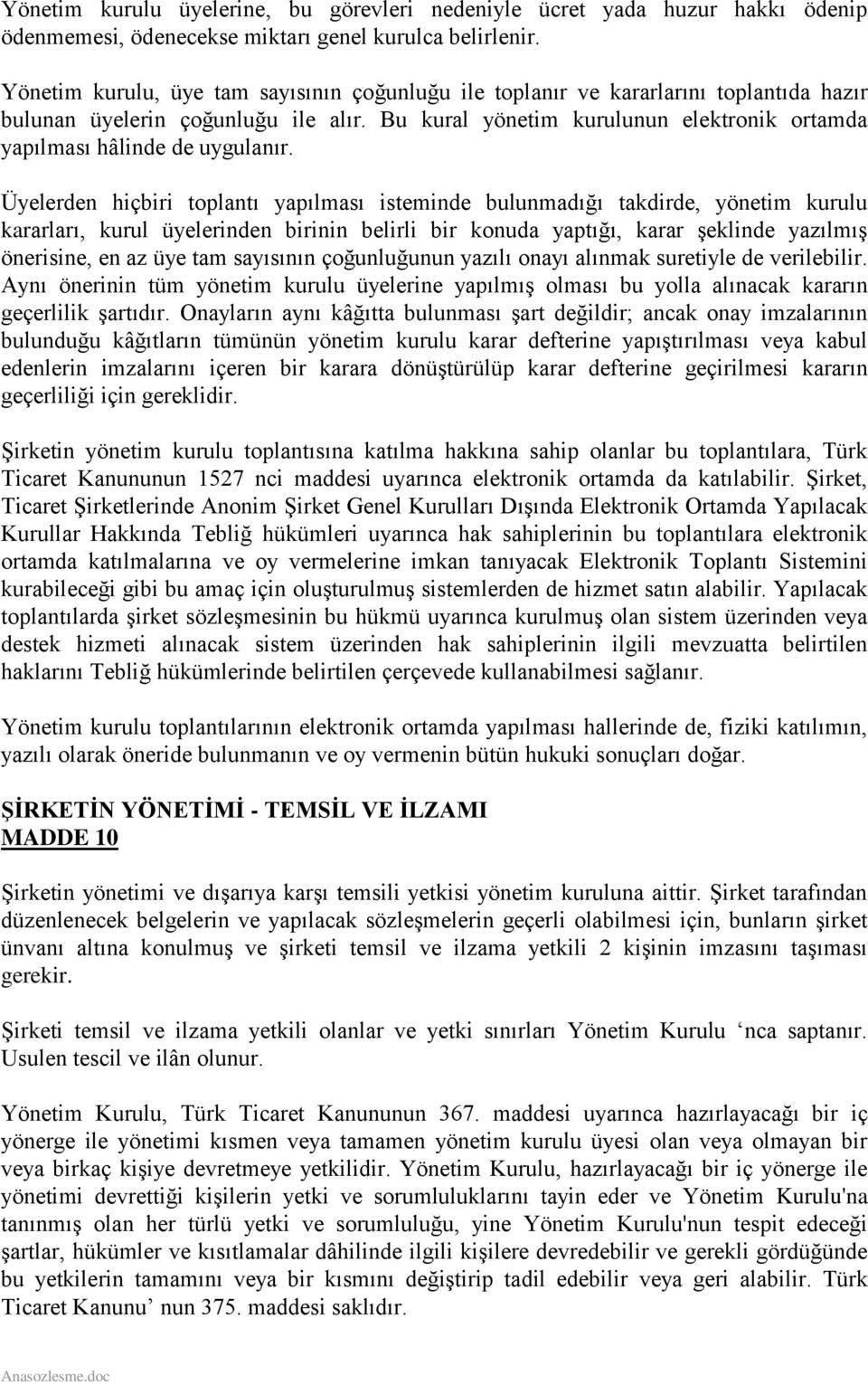 Bu kural yönetim kurulunun elektronik ortamda yapılması hâlinde de uygulanır.