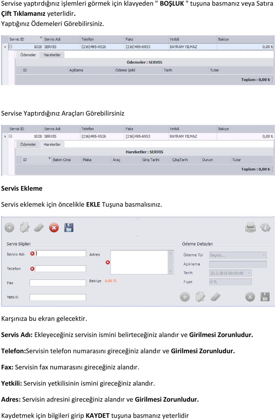 Servis Adı: Ekleyeceğiniz servisin ismini belirteceğiniz alandır ve Girilmesi Zorunludur. Telefon:Servisin telefon numarasını gireceğiniz alandır ve Girilmesi Zorunludur.