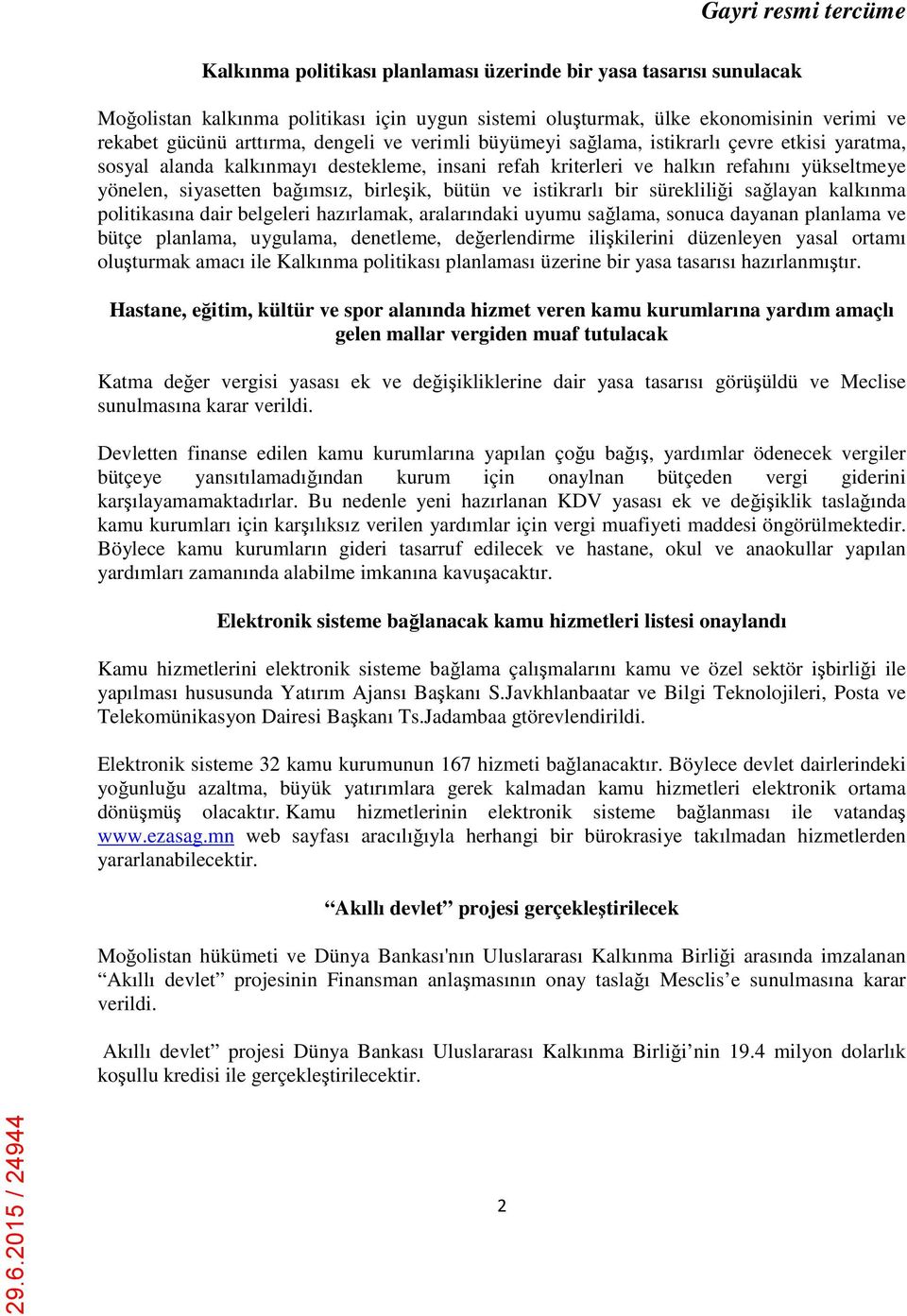 istikrarlı bir sürekliliği sağlayan kalkınma politikasına dair belgeleri hazırlamak, aralarındaki uyumu sağlama, sonuca dayanan planlama ve bütçe planlama, uygulama, denetleme, değerlendirme