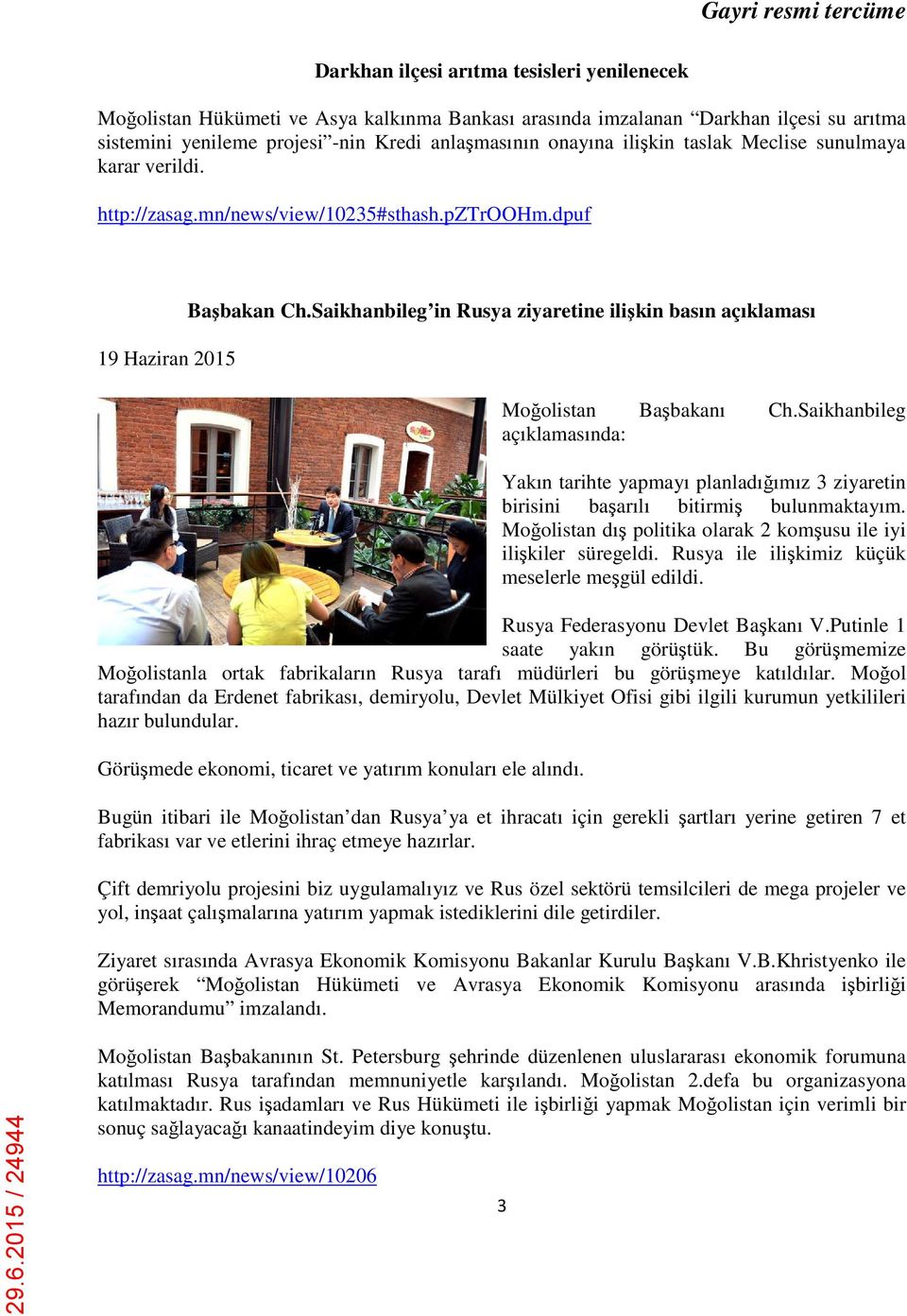 Saikhanbileg in Rusya ziyaretine ilişkin basın açıklaması Moğolistan Başbakanı Ch.Saikhanbileg açıklamasında: Yakın tarihte yapmayı planladığımız 3 ziyaretin birisini başarılı bitirmiş bulunmaktayım.