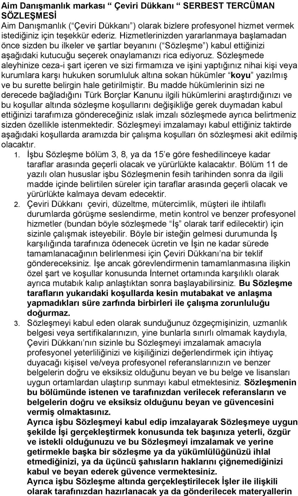 So zleşmede aleyhinize ceza-i şart ic eren ve sizi firmamıza ve işini yaptıg ınız nihai kişi veya kurumlara karşı hukuken sorumluluk altına sokan hükümler koyu yazılmış ve bu surette belirgin hale