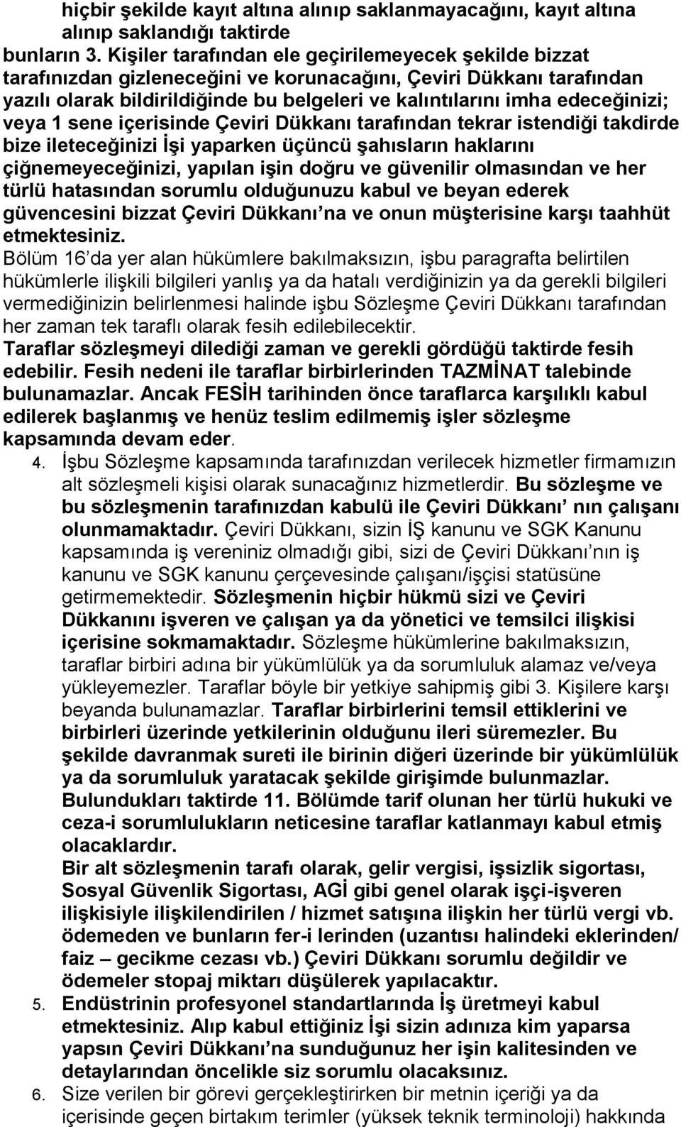 inizi; veya 1 sene ic erisinde Çeviri Dükkanı tarafından tekrar istendig i takdirde bize ileteceg inizi I şi yaparken üc üncü şahısların haklarını c ig nemeyeceg inizi, yapılan işin dog ru ve