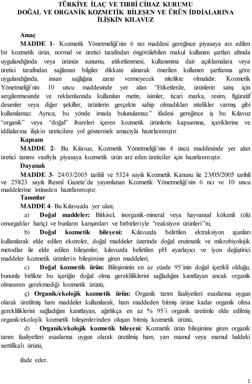 sağlanan bilgiler dikkate alınarak önerilen kullanım şartlarına göre uygulandığında, insan sağlığına zarar vermeyecek nitelikte olmalıdır.