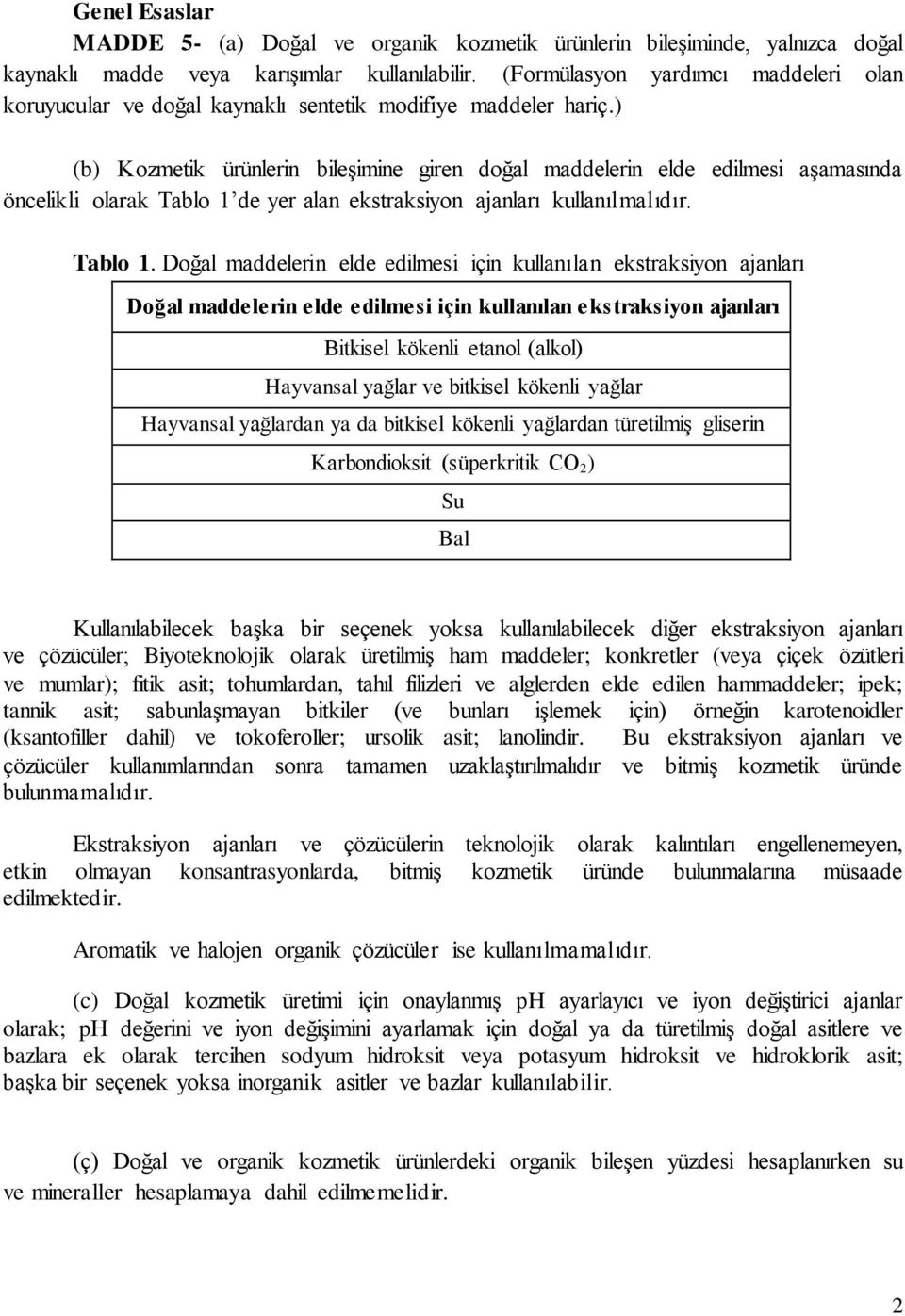 ) (b) Kozmetik ürünlerin bileşimine giren doğal maddelerin elde edilmesi aşamasında öncelikli olarak Tablo 1 