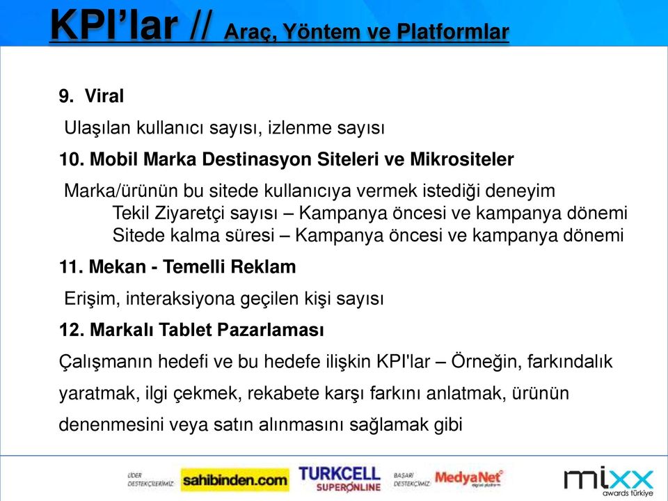 ve kampanya dönemi Sitede kalma süresi Kampanya öncesi ve kampanya dönemi 11. Mekan - Temelli Reklam Erişim, interaksiyona geçilen kişi sayısı 12.