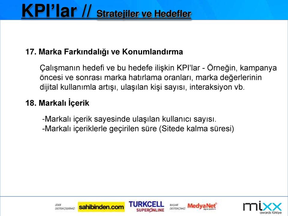 kampanya öncesi ve sonrası marka hatırlama oranları, marka değerlerinin dijital kullanımla artışı,