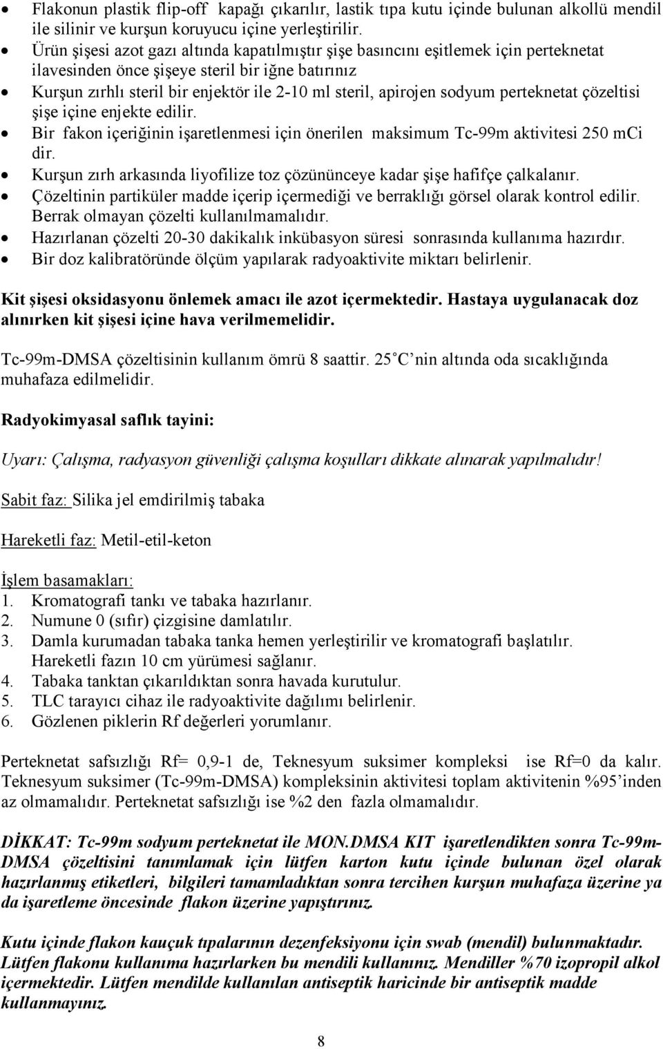 sodyum perteknetat çözeltisi şişe içine enjekte edilir. Bir fakon içeriğinin işaretlenmesi için önerilen maksimum Tc-99m aktivitesi 250 mci dir.