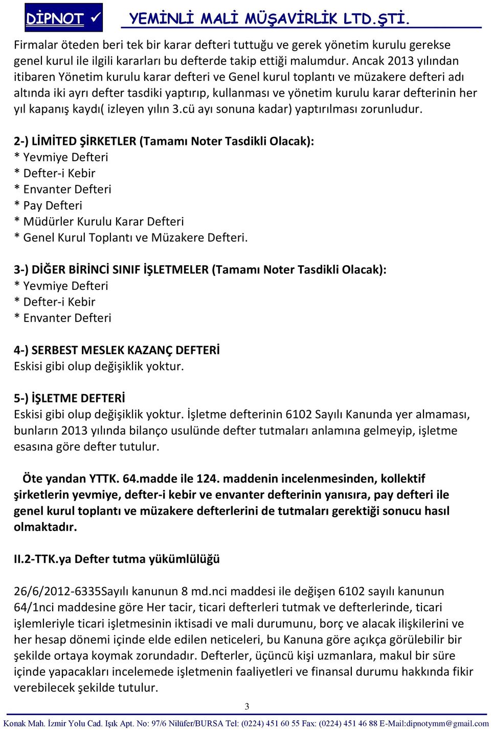 yıl kapanış kaydı( izleyen yılın 3.cü ayı sonuna kadar) yaptırılması zorunludur.