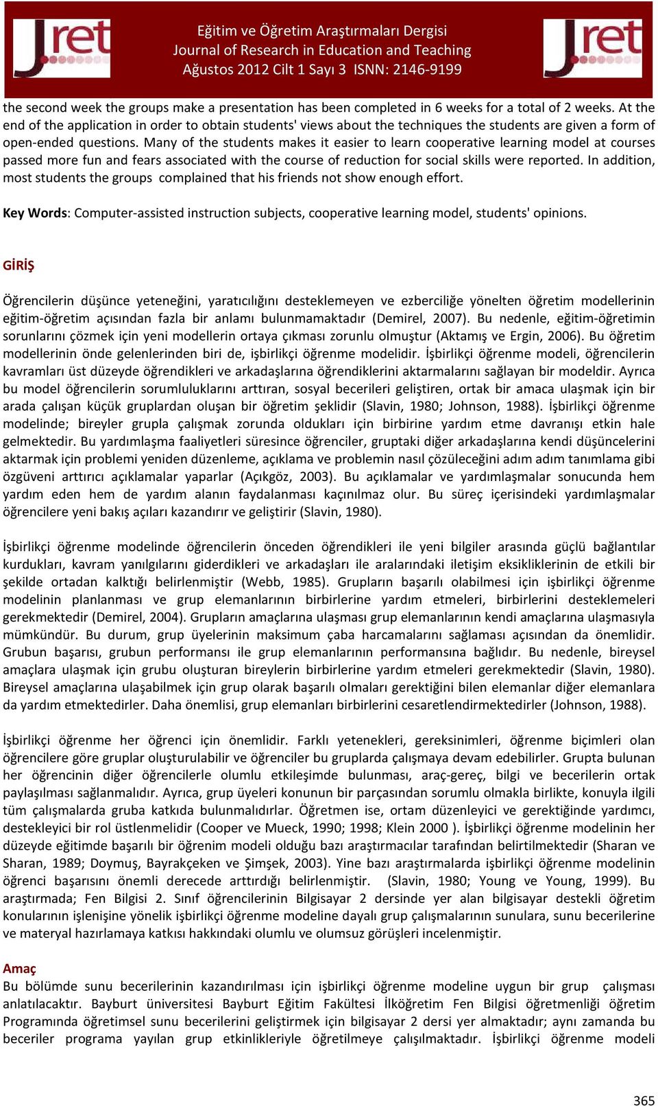 Many of the students makes it easier to learn cooperative learning model at courses passed more fun and fears associated with the course of reduction for social skills were reported.